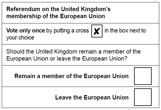 Referendum on the United Kingdom’s membership of the European Union Vote only once by putting a cross in the box next to your choice Should the United Kingdom remain a member of the European Union or leave the European Union? Remain a member of the European Union BOX Leave the European Union BOX